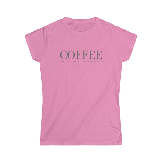 Coffee Because Judgey People Women's Softstyle Tee