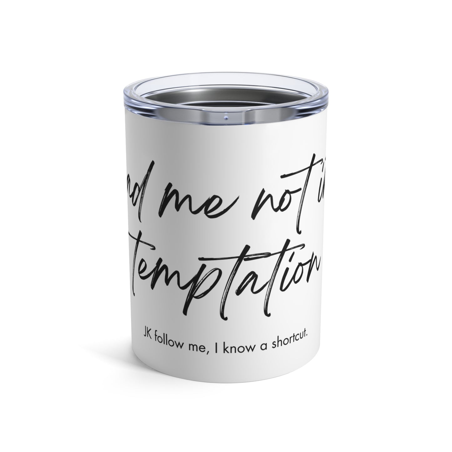 Lead me not...Tumbler 10oz