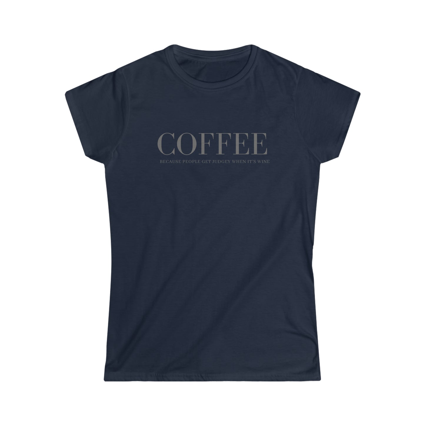 Coffee Because Judgey People Women's Softstyle Tee