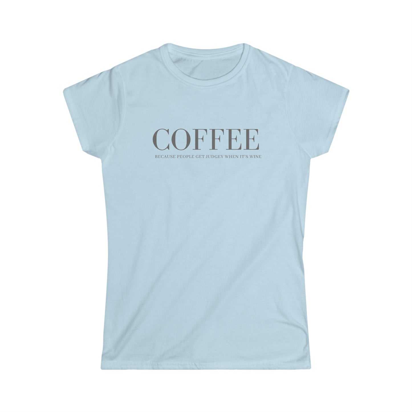 Coffee Because Judgey People Women's Softstyle Tee