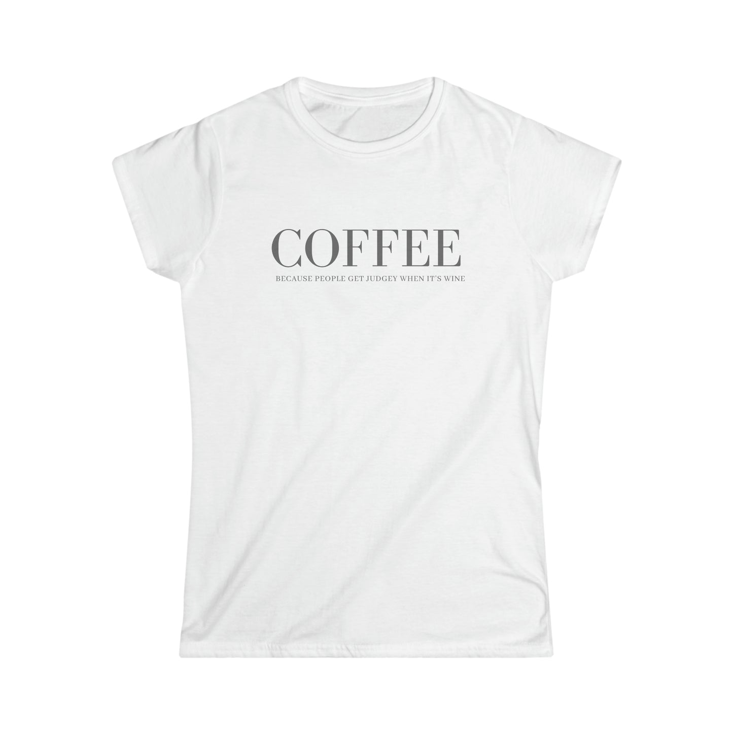 Coffee Because Judgey People Women's Softstyle Tee