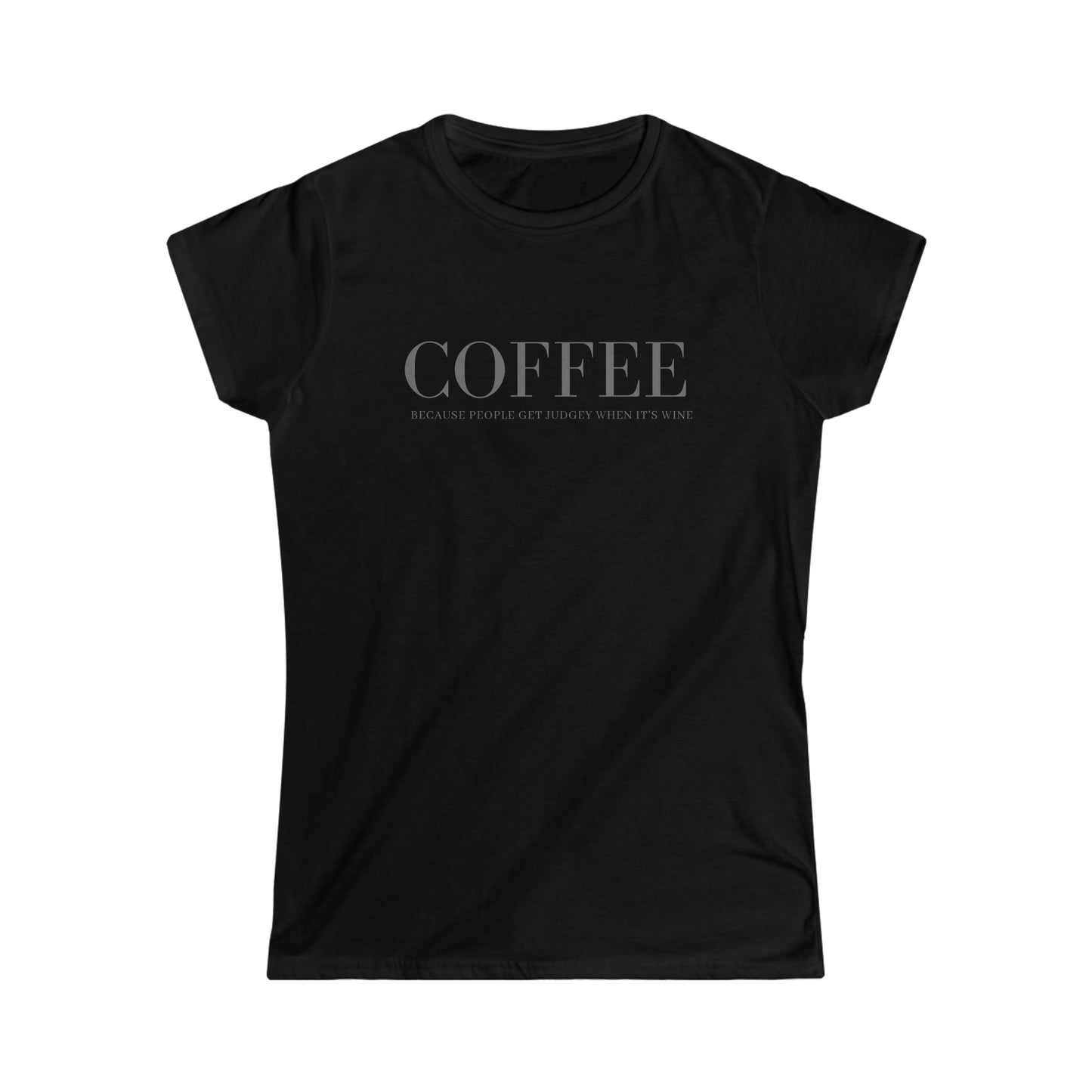 Coffee Because Judgey People Women's Softstyle Tee