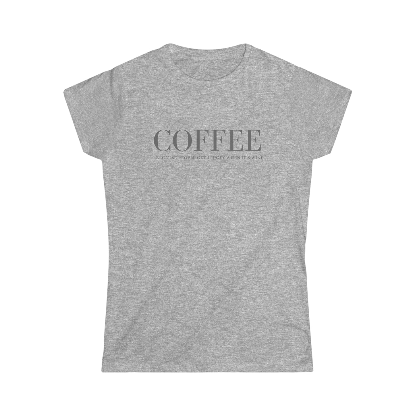 Coffee Because Judgey People Women's Softstyle Tee